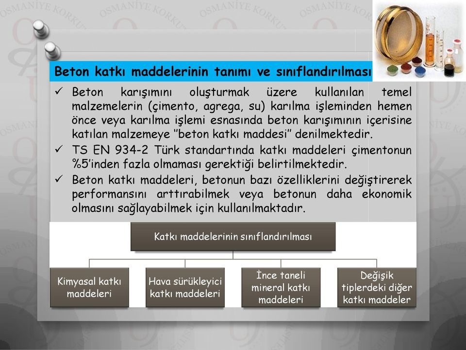 TS EN 934-2 Türk standartında katkı maddeleri çimentonun %5 inden fazla olmaması gerektiği belirtilmektedir.