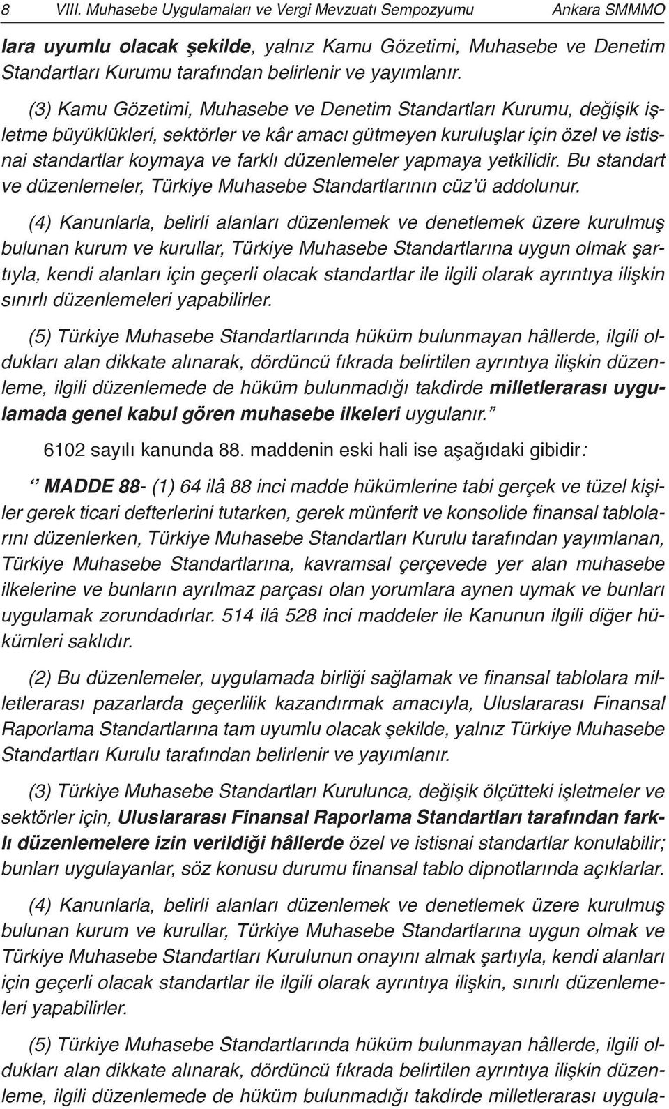 yapmaya yetkilidir. Bu standart ve düzenlemeler, Türkiye Muhasebe Standartlarının cüz ü addolunur.