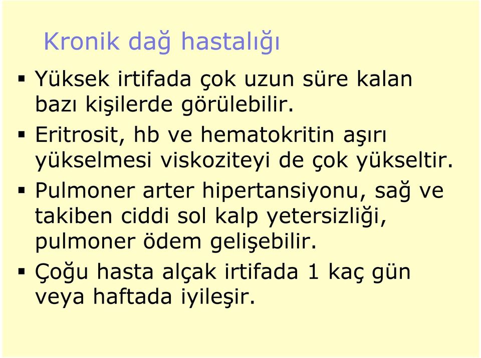 Eritrosit, hb ve hematokritin aşırı yükselmesi viskoziteyi de çok yükseltir.