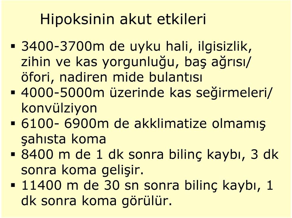 konvülziyon 6100-6900m de akklimatize olmamış şahısta koma 8400 m de 1 dk sonra bilinç