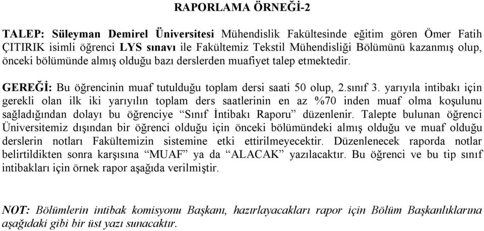 yarıyıla intibakı için gerekli olan ilk iki yarıyılın toplam ders saatlerinin en az %70 inden muaf olma koşulunu sağladığından dolayı bu öğrenciye Sınıf İntibakı Raporu düzenlenir.