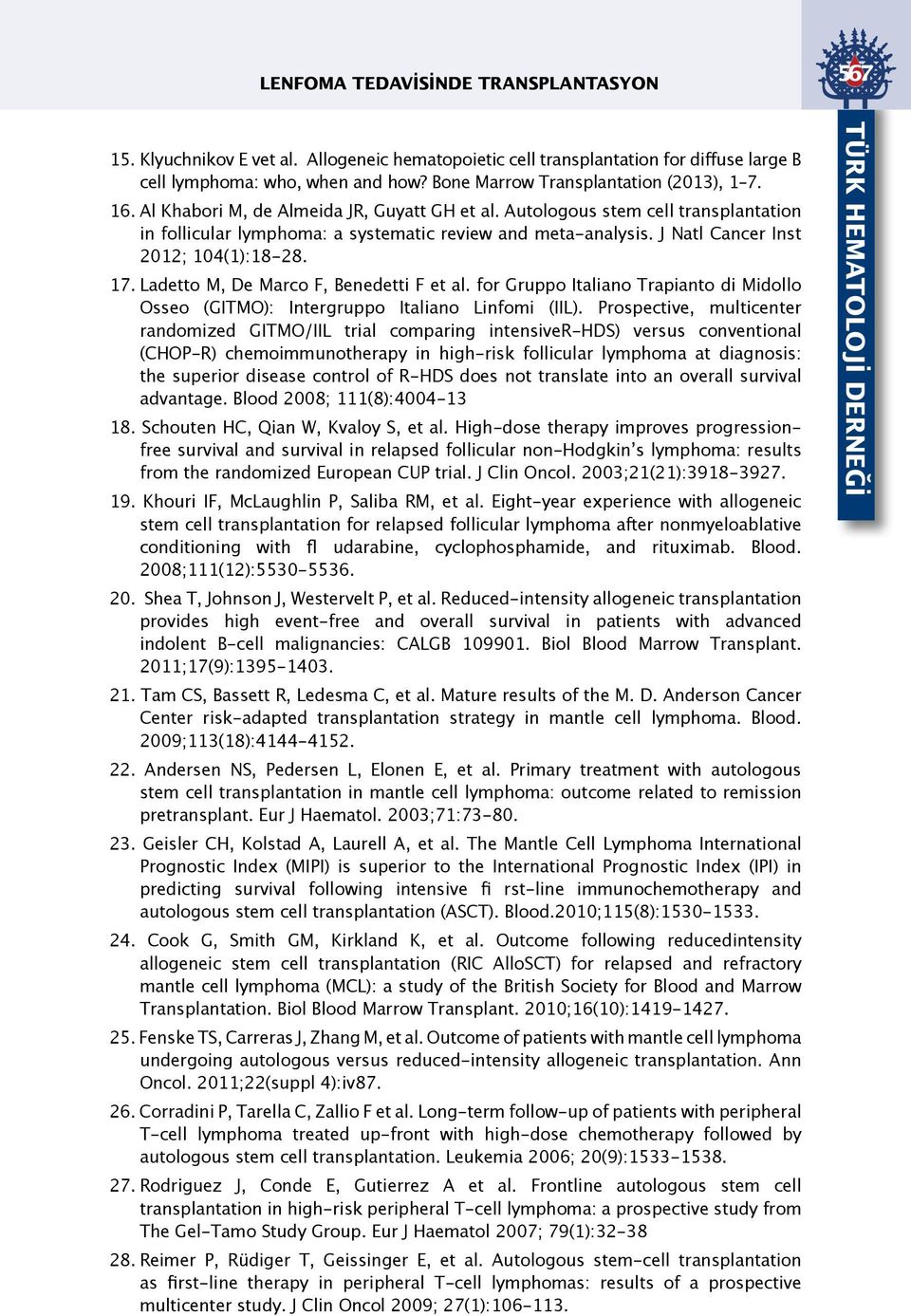 J Natl Cancer Inst 2012; 104(1):18-28. 17. Ladetto M, De Marco F, Benedetti F et al. for Gruppo Italiano Trapianto di Midollo Osseo (GITMO): Intergruppo Italiano Linfomi (IIL).