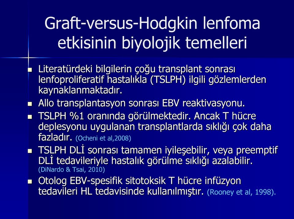 Ancak T hücre deplesyonu uygulanan transplantlarda sıklığı çok daha fazladır.