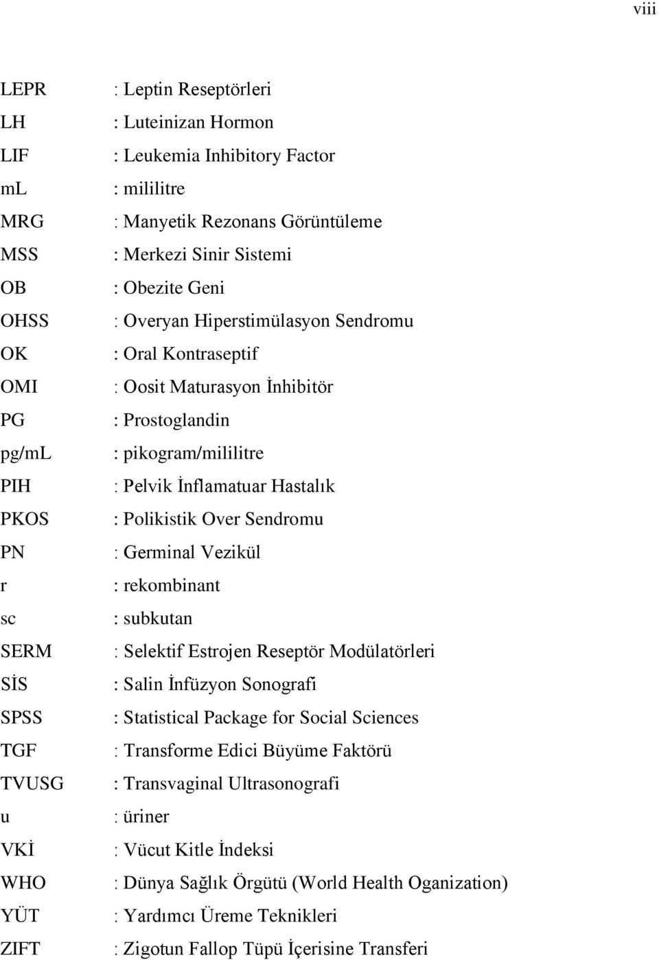 İnflamatuar Hastalık : Polikistik Over Sendromu : Germinal Vezikül : rekombinant : subkutan : Selektif Estrojen Reseptör Modülatörleri : Salin İnfüzyon Sonografi : Statistical Package for Social