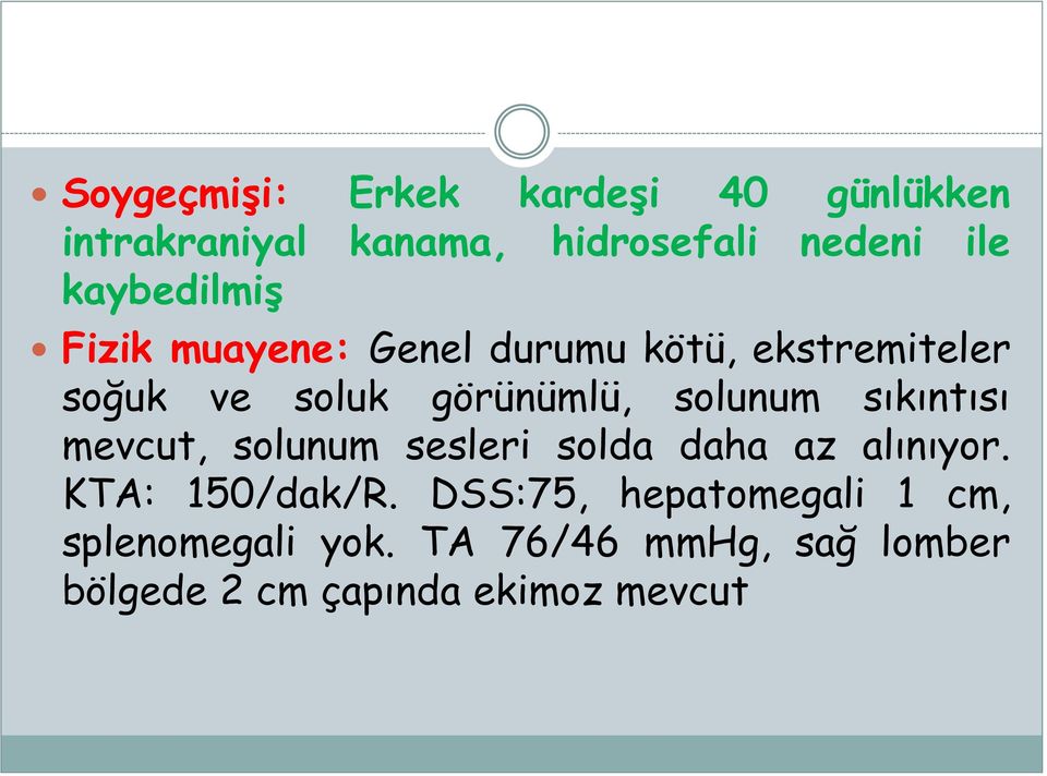 solunum sıkıntısı mevcut, solunum sesleri solda daha az alınıyor. KTA: 150/dak/R.