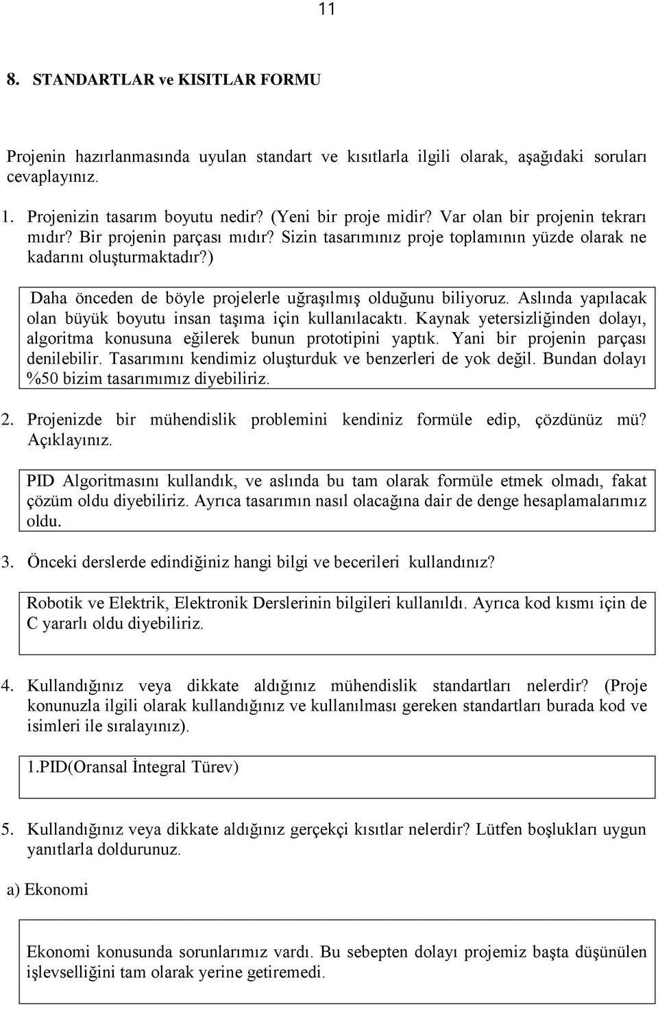 ) Daha önceden de böyle projelerle uğraşılmış olduğunu biliyoruz. Aslında yapılacak olan büyük boyutu insan taşıma için kullanılacaktı.