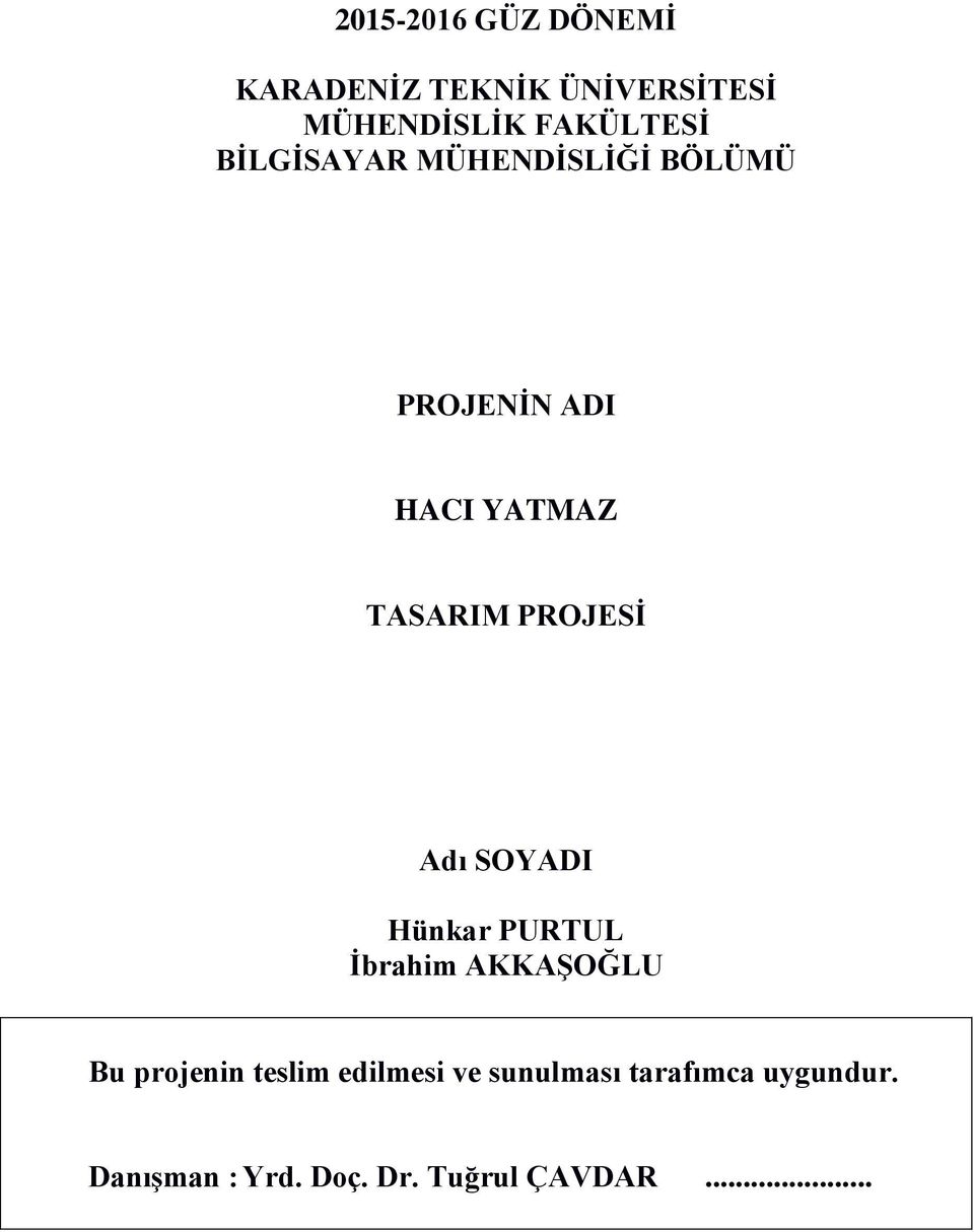 Adı SOYADI Hünkar PURTUL İbrahim AKKAŞOĞLU Bu projenin teslim edilmesi