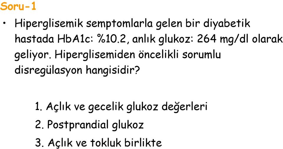 Hiperglisemiden öncelikli sorumlu disregülasyon hangisidir? 1.