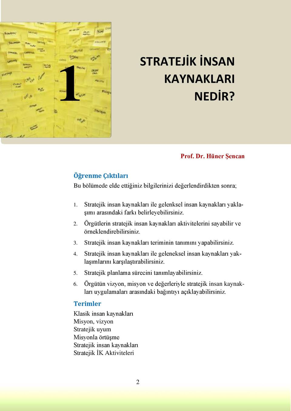 3. Stratejik insan kaynakları teriminin tanımını yapabilirsiniz. 4. Stratejik insan kaynakları ile geleneksel insan kaynakları yaklaşımlarını karşılaştırabilirsiniz. 5.