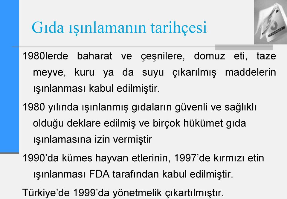 1980 yılında ışınlanmış gıdaların güvenli ve sağlıklı olduğu deklare edilmiş ve birçok hükümet gıda