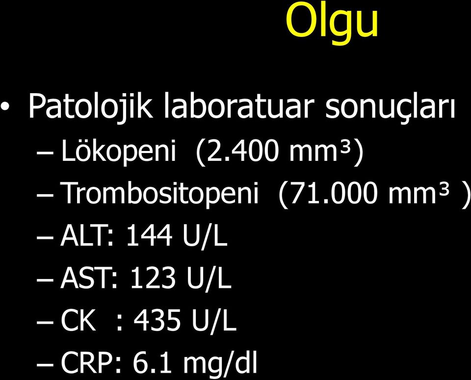 2007: 79-90 Olgu Patolojik laboratuar sonuçları Lökopeni (2.