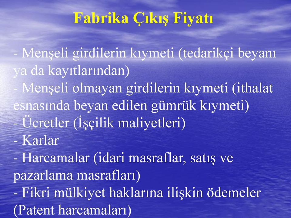 gümrük kıymeti) - Ücretler (İşçilik maliyetleri) - Karlar - Harcamalar (idari