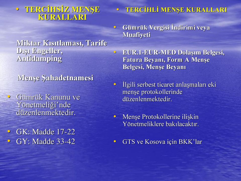 GK: Madde 17-22 GY: Madde 33-42 TERCİHLİ MENŞE KURALLARI Gümrük Vergisi İndirimi veya Muafiyeti EUR.