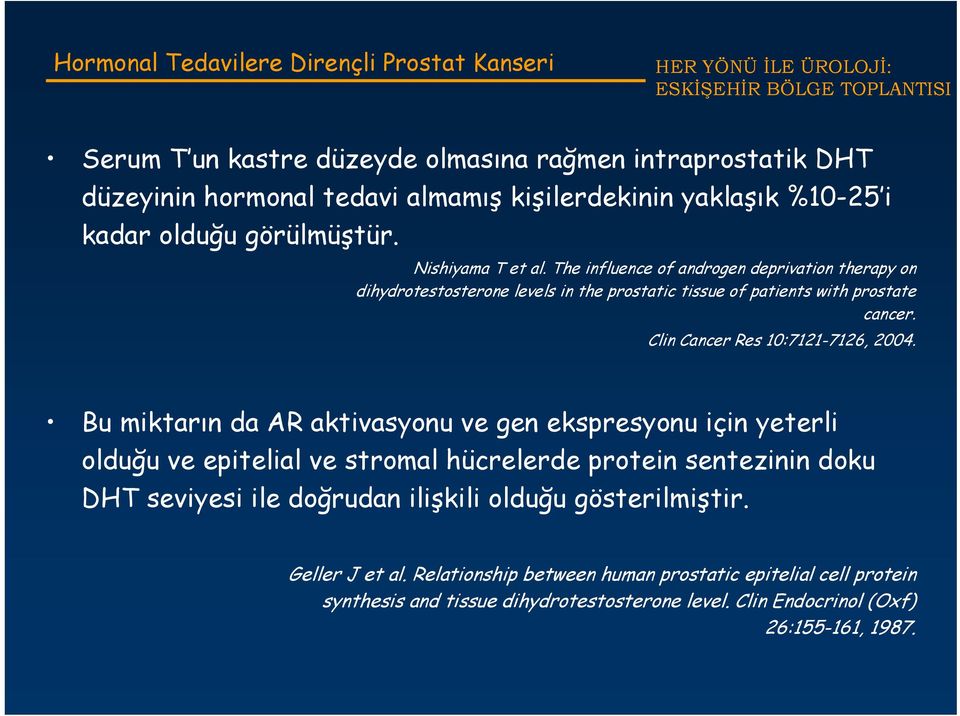 Bu miktarın da AR aktivasyonu ve gen ekspresyonu için yeterli olduğu ve epitelial ve stromal hücrelerde protein sentezinin doku DHT seviyesi ile doğrudan ilişkili olduğu