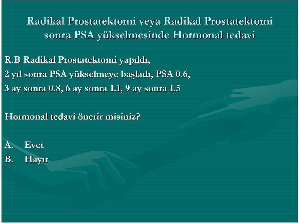 B Radikal Prostatektomi yapıld ldı, 2 yıl y l sonra PSA yükselmeye y