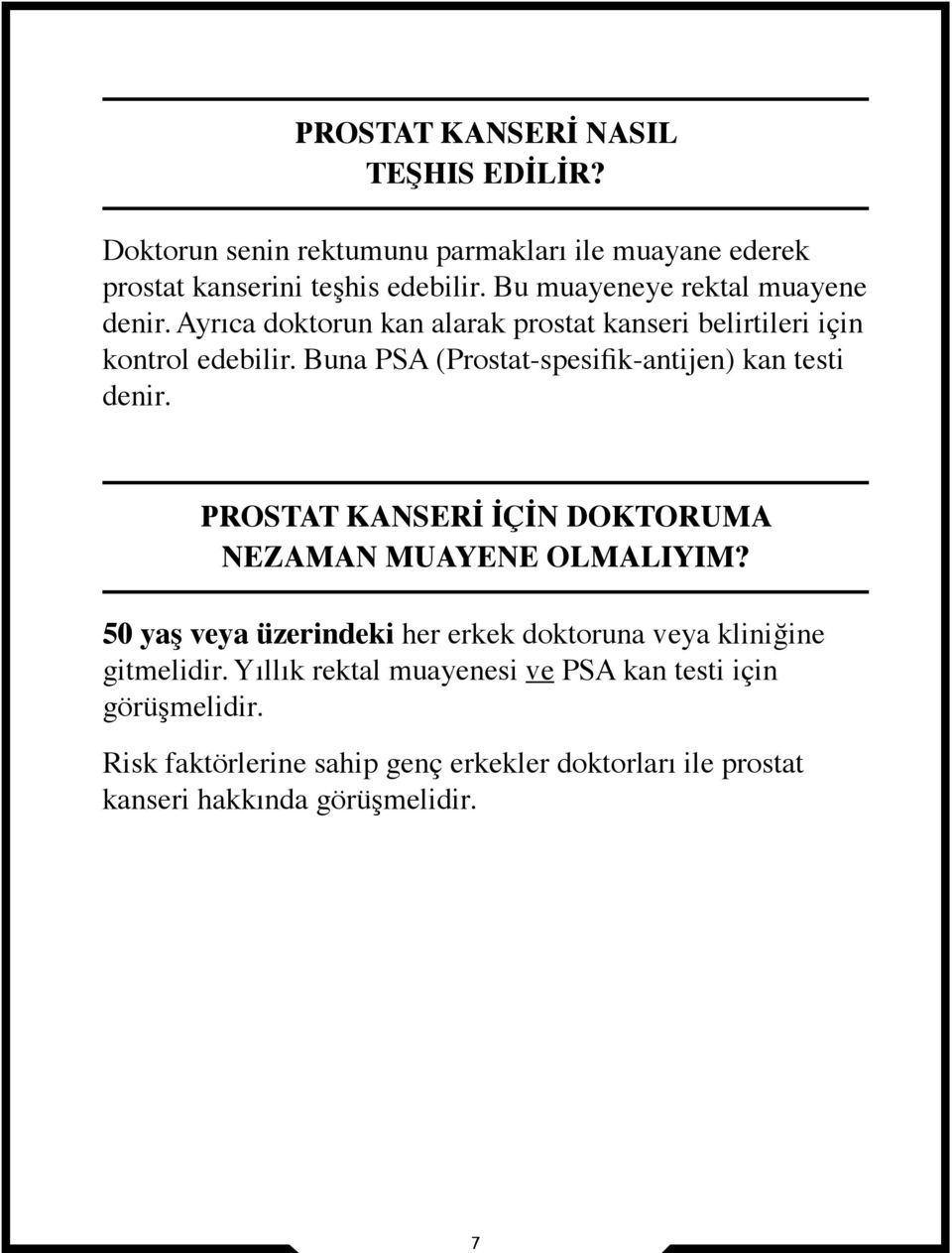 Buna PSA (Prostat-spesifik-antijen) kan testi denir. PROSTAT KANSERİ İÇİN DOKTORUMA NEZAMAN MUAYENE OLMALIYIM?