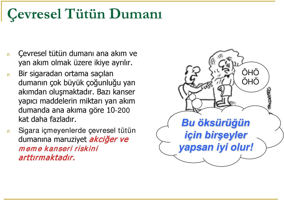 Bazı kanser yapıcı maddelerin miktarı yan akım dumanda ana akıma göre 10-200 kat daha fazladır.