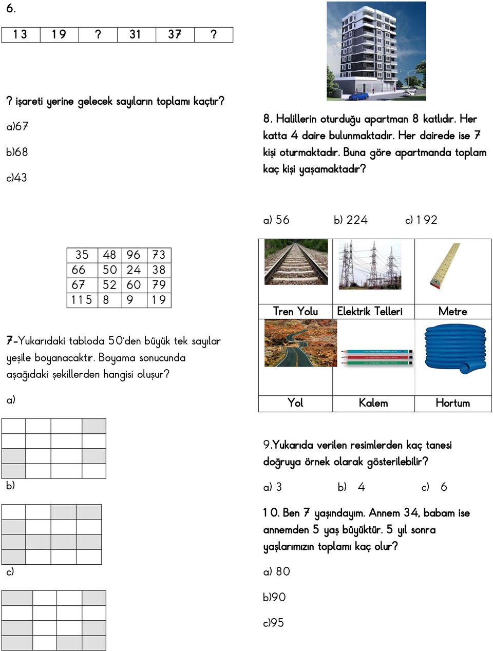 56 224 192 35 48 96 73 66 50 24 38 67 52 60 79 115 8 9 19 Tren Yolu Elektrik Telleri Metre 7-Yukarıdaki tabloda 50 den büyük tek sayılar yeşile boyanacaktır.