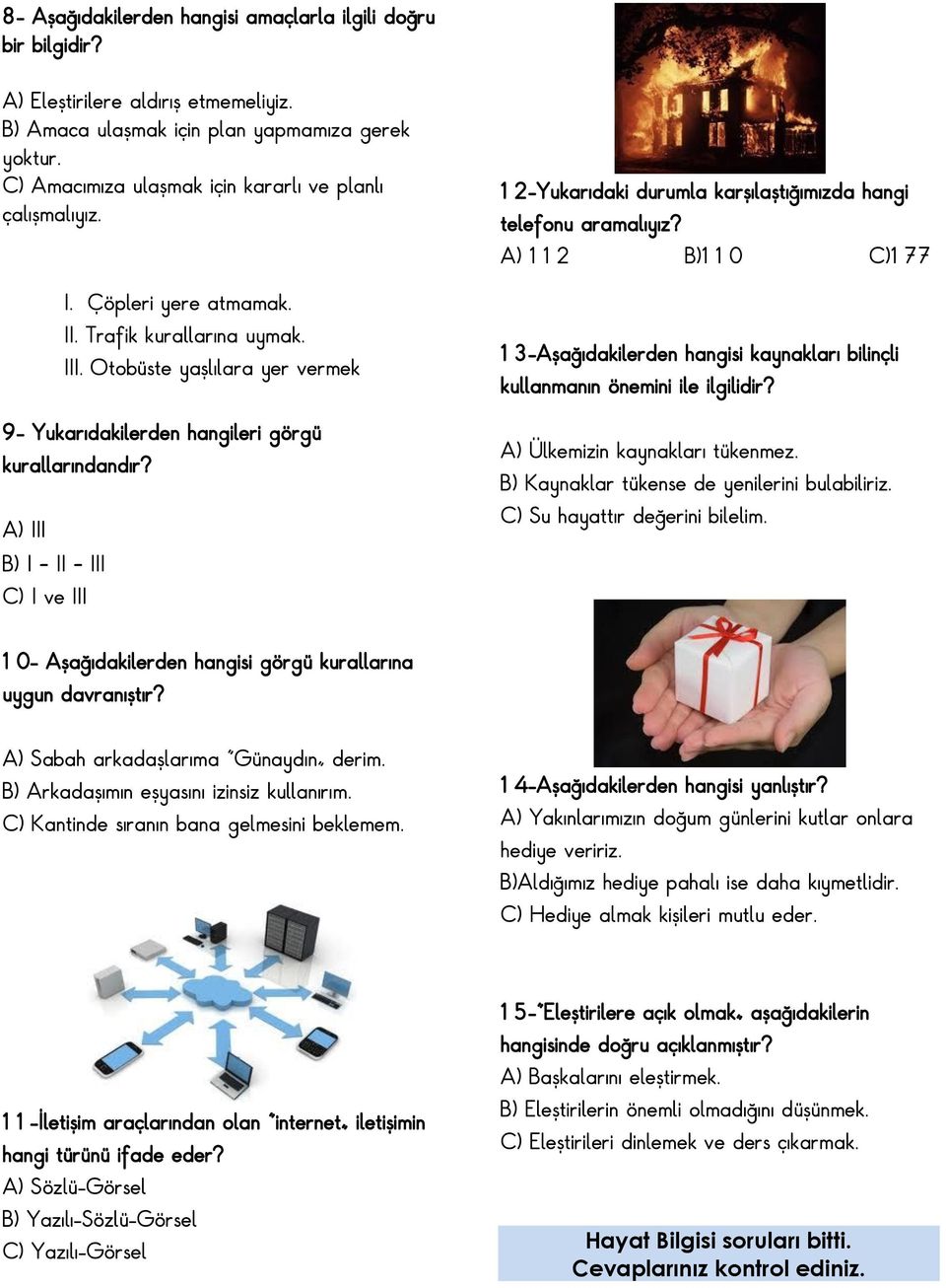 Otobüste yaşlılara yer vermek 9- Yukarıdakilerden hangileri görgü kurallarındandır? A) III B) I II III C) I ve III 12-Yukarıdaki durumla karşılaştığımızda hangi telefonu aramalıyız?