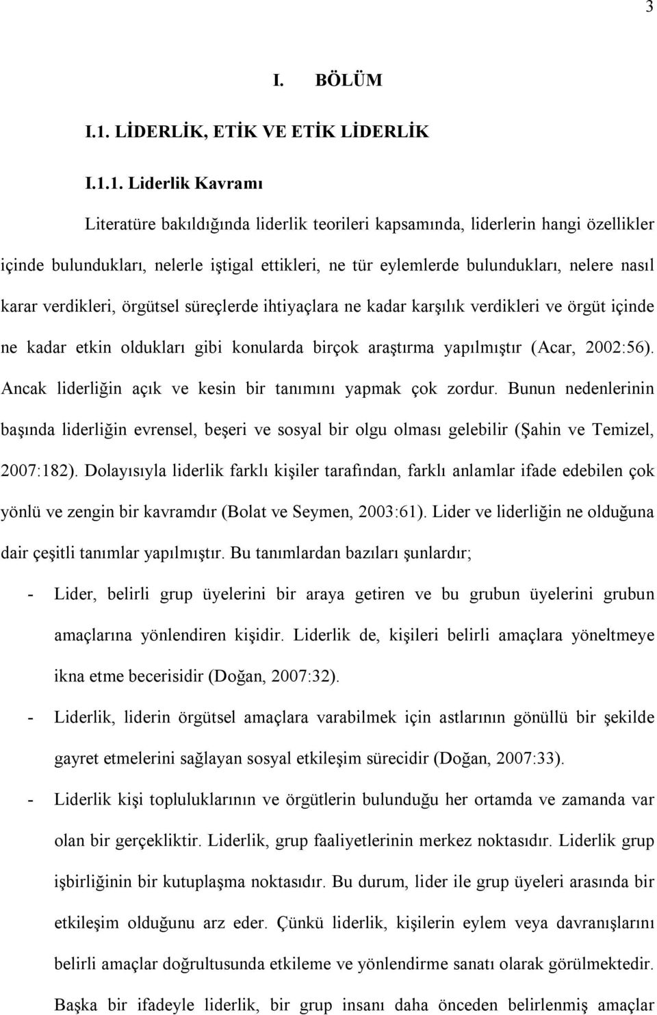 1. Liderlik Kavramı Literatüre bakıldığında liderlik teorileri kapsamında, liderlerin hangi özellikler içinde bulundukları, nelerle iştigal ettikleri, ne tür eylemlerde bulundukları, nelere nasıl