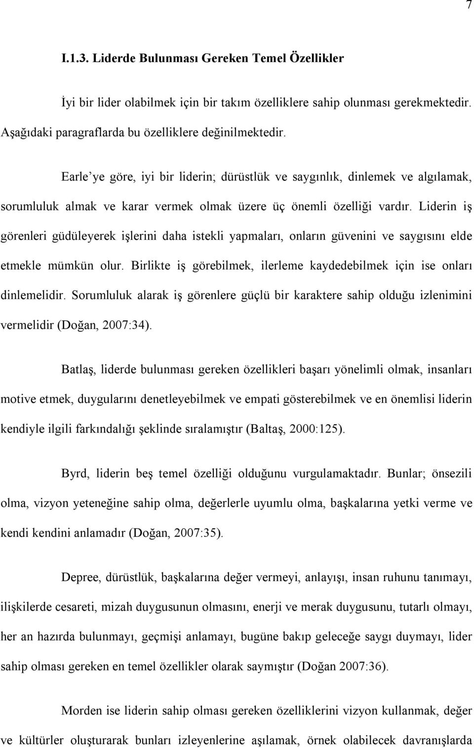 Liderin iş görenleri güdüleyerek işlerini daha istekli yapmaları, onların güvenini ve saygısını elde etmekle mümkün olur. Birlikte iş görebilmek, ilerleme kaydedebilmek için ise onları dinlemelidir.