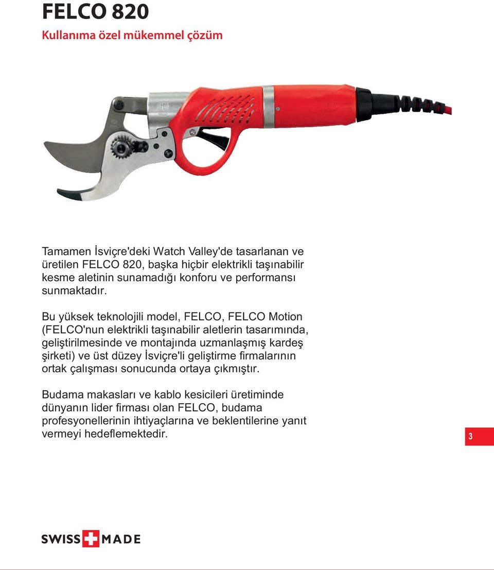 Bu yüksek teknolojili model, FELCO, FELCO Motion (FELCO'nun elektrikli taşınabilir aletlerin tasarımında, geliştirilmesinde ve montajında uzmanlaşmış kardeş