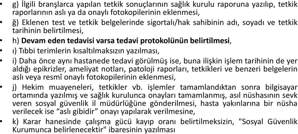 tedavi görülmüş ise, buna ilişkin işlem tarihinin de yer aldığı epikrizler, ameliyat notları, patoloji raporları, tetkikleri ve benzeri belgelerin aslı veya resmî onaylı fotokopilerinin eklenmesi, j)