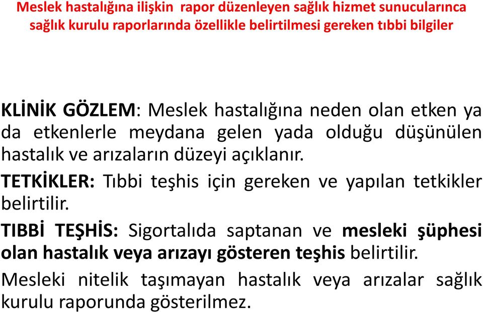 düzeyi açıklanır. TETKİKLER: Tıbbi teşhis için gereken ve yapılan tetkikler belirtilir.