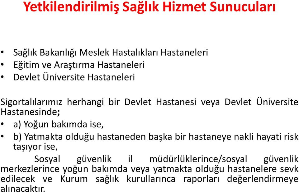 Yatmakta olduğu hastaneden başka bir hastaneye nakli hayati risk taşıyor ise, Sosyal güvenlik il müdürlüklerince/sosyal güvenlik