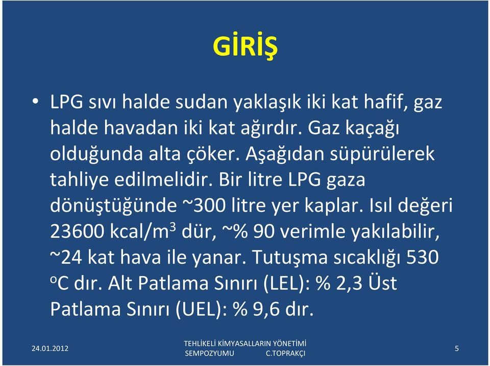 Bir litre LPG gaza dönüştüğünde ~300 litre yer kaplar.