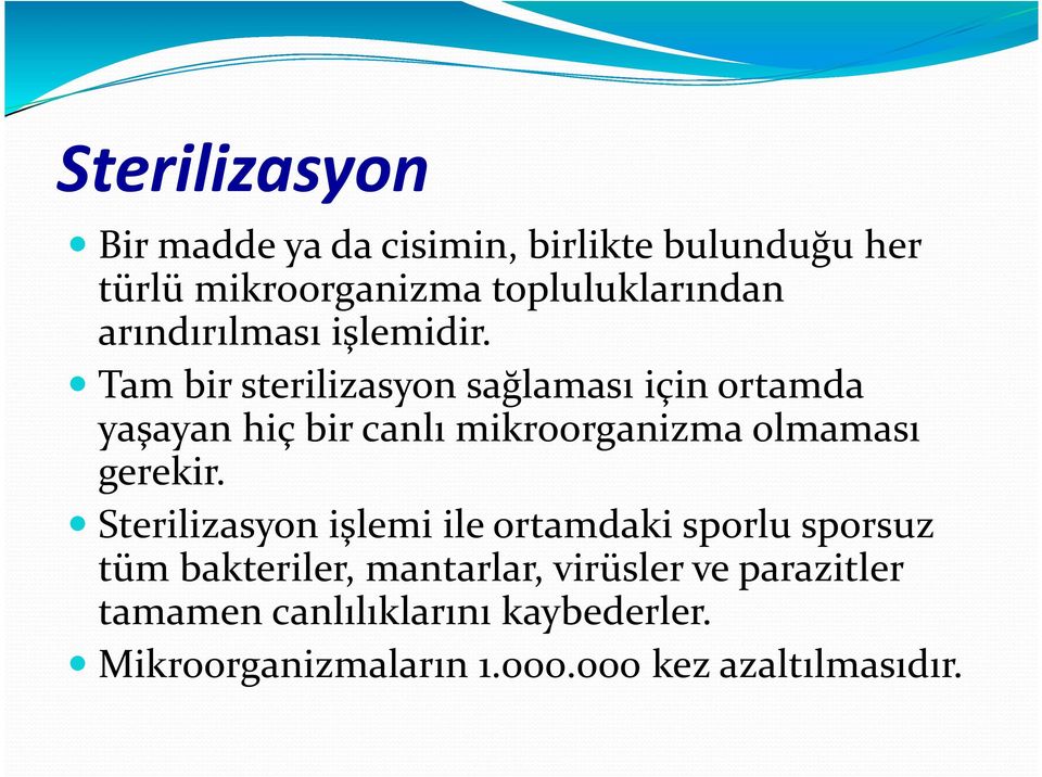 Tam bir sterilizasyon sağlaması için ortamda yaşayan hiç bir canlı mikroorganizma olmaması gerekir.