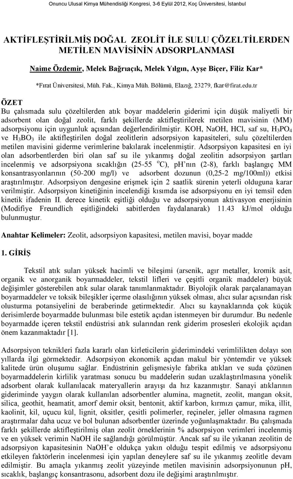 tr ÖZET Bu çalısmada sulu çözeltilerden atık boyar maddelerin giderimi için düşük maliyetli bir adsorbent olan doğal zeolit, farklı şekillerde aktifleştirilerek metilen mavisinin (MM) adsorpsiyonu