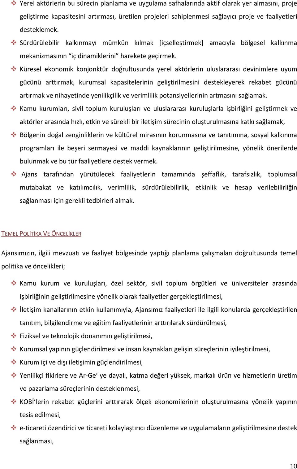 Küresel ekonomik konjonktür doğrultusunda yerel aktörlerin uluslararası devinimlere uyum gücünü arttırmak, kurumsal kapasitelerinin geliştirilmesini destekleyerek rekabet gücünü artırmak ve