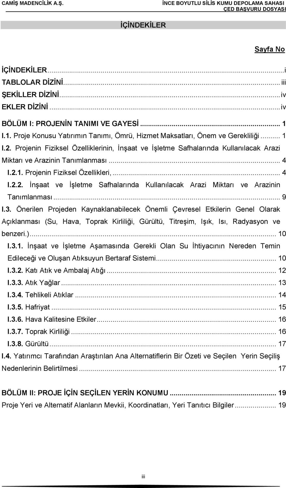 Projenin Fiziksel Özelliklerinin, İnşaat ve İşletme Safhalarında Kullanılacak Arazi Miktarı ve Arazinin Tanımlanması... 4 I.2.