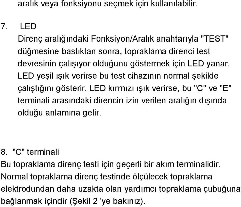 yanar. LED yeģil ıģık verirse bu test cihazının normal Ģekilde çalıģtığını gösterir.