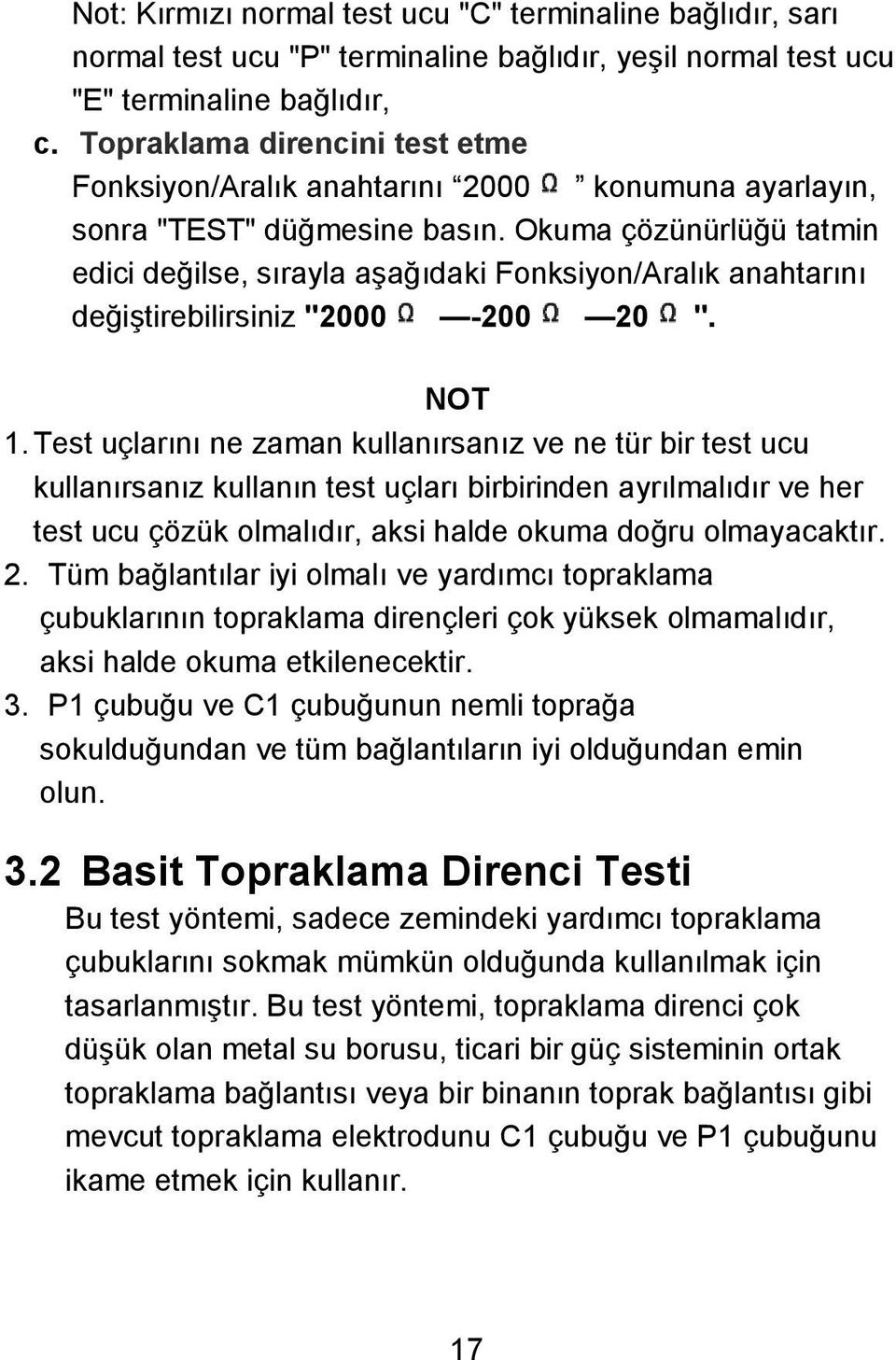 Okuma çözünürlüğü tatmin edici değilse, sırayla aģağıdaki Fonksiyon/Aralık anahtarını değiģtirebilirsiniz "2000-200 20 ". NOT 1.