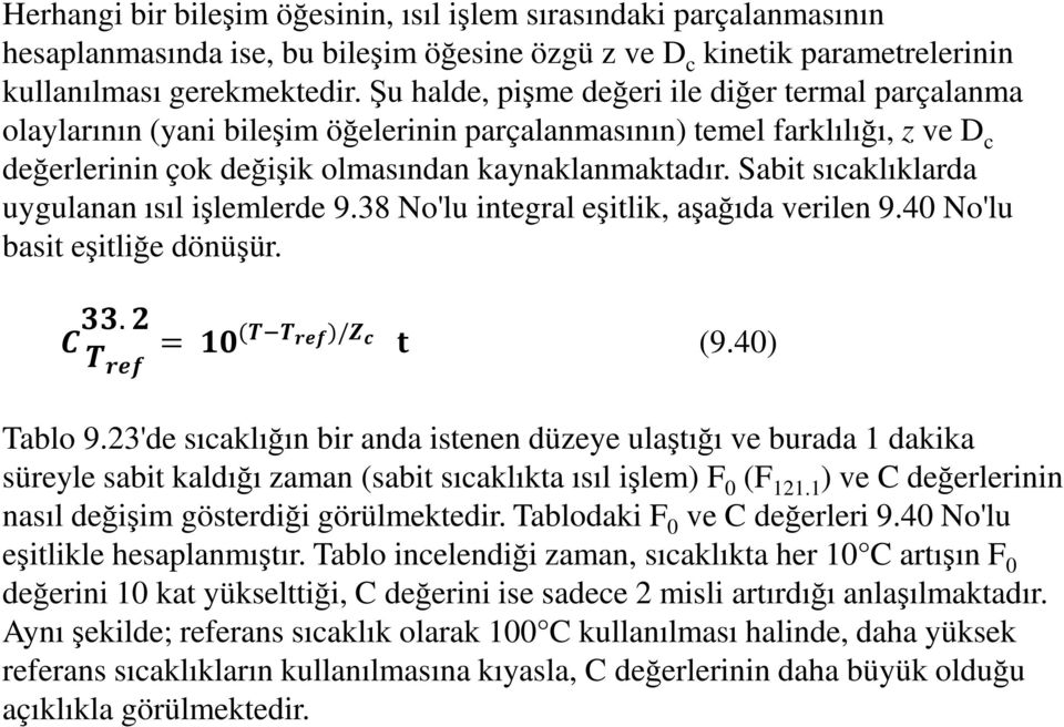 Sabit sıcaklıklarda uygulanan ısıl işlemlerde 9.38 No'lu integral eşitlik, aşağıda verilen 9.40 No'lu basit eşitliğe dönüşür.. = ( )/ (9.40) Tablo 9.