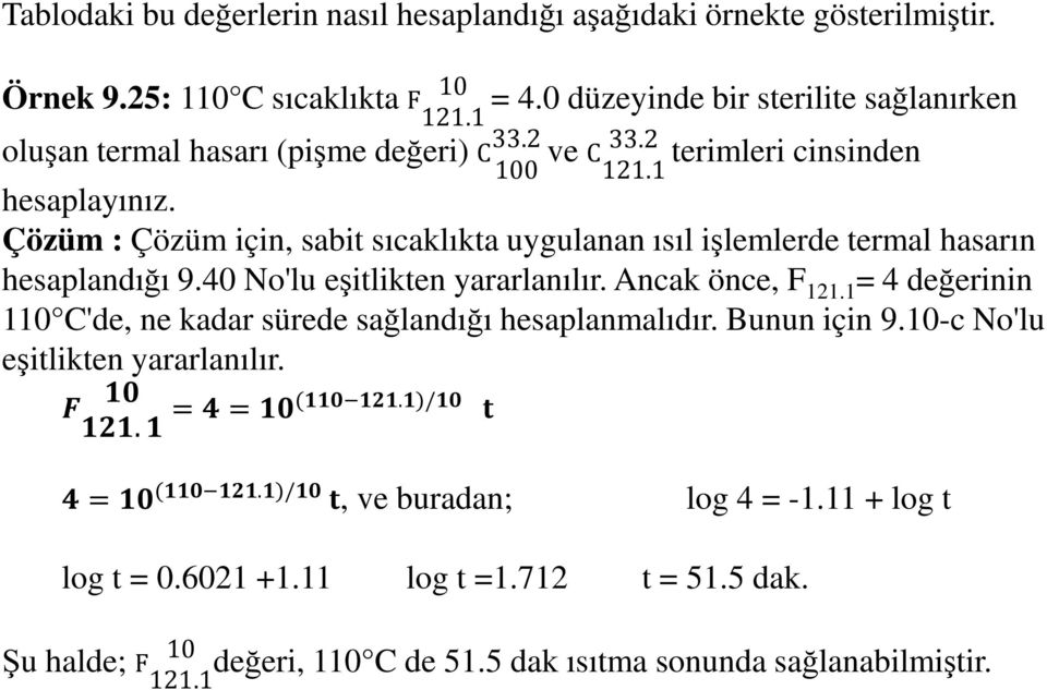 Çözüm : Çözüm için, sabit sıcaklıkta uygulanan ısıl işlemlerde termal hasarın hesaplandığı 9.40 No'lu eşitlikten yararlanılır. Ancak önce, F 121.