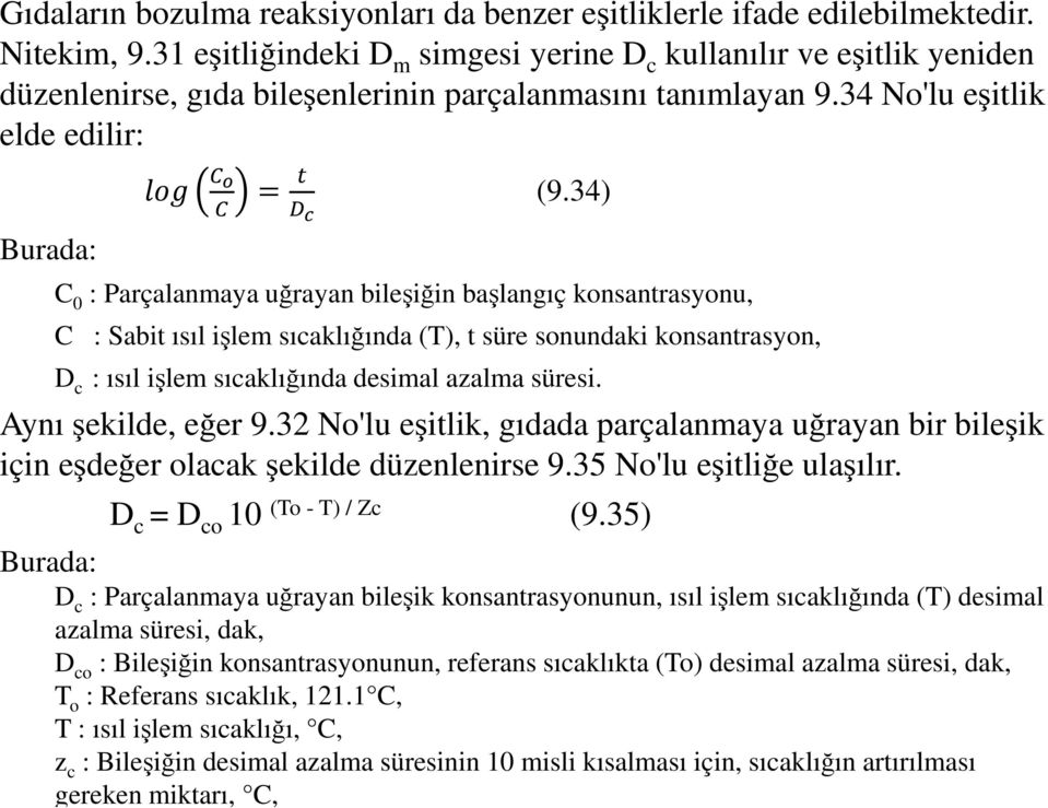 34) C 0 : Parçalanmaya uğrayan bileşiğin başlangıç konsantrasyonu, C : Sabit ısıl işlem sıcaklığında (T), t süre sonundaki konsantrasyon, D c : ısıl işlem sıcaklığında desimal azalma süresi.