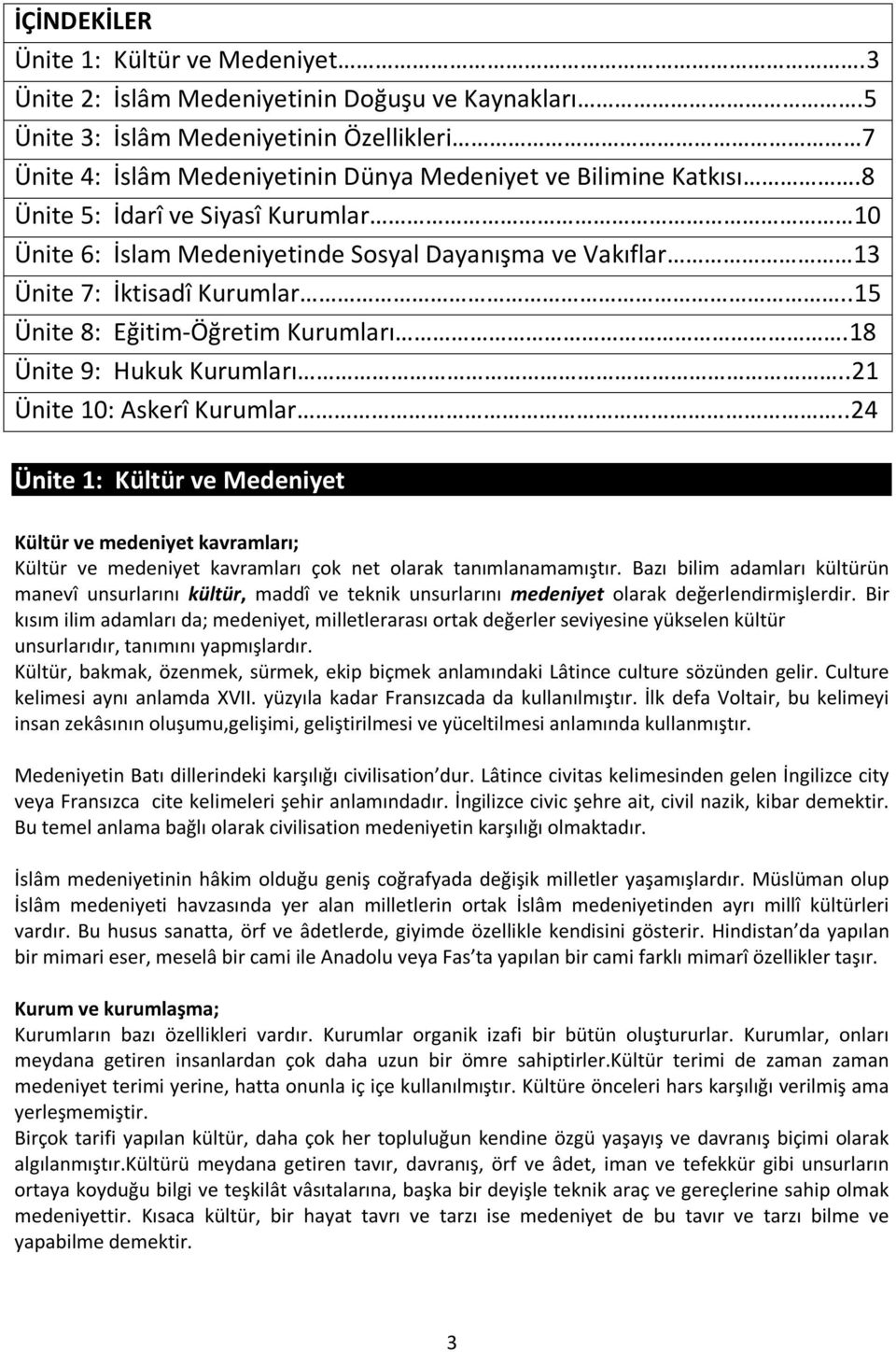 8 Ünite 5: İdarî ve Siyasî Kurumlar 10 Ünite 6: İslam Medeniyetinde Sosyal Dayanışma ve Vakıflar 13 Ünite 7: İktisadî Kurumlar..15 Ünite 8: Eğitim-Öğretim Kurumları.18 Ünite 9: Hukuk Kurumları.