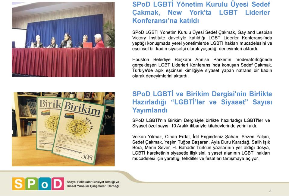 Houston Belediye Başkanı Annise Parker'ın moderatörlüğünde gerçekleşen LGBT Liderleri Konferansı nda konuşan Sedef Çakmak, Türkiye'de açık eşcinsel kimliğiyle siyaset yapan natrans bir kadın olarak