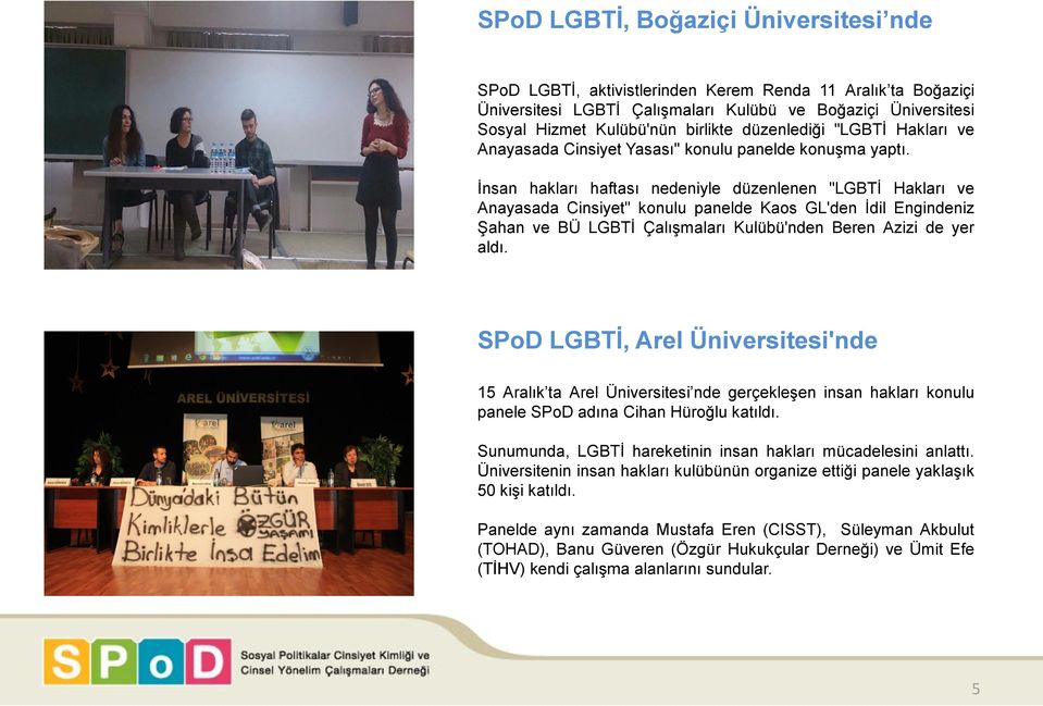 İnsan hakları haftası nedeniyle düzenlenen "LGBTİ Hakları ve Anayasada Cinsiyet" konulu panelde Kaos GL'den İdil Engindeniz Şahan ve BÜ LGBTİ Çalışmaları Kulübü'nden Beren Azizi de yer aldı.