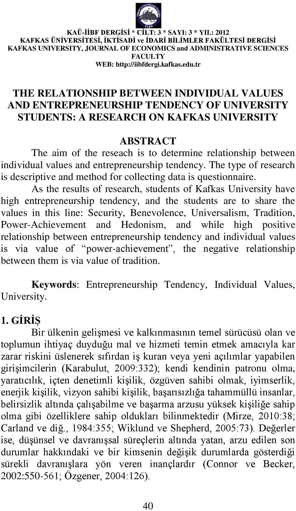 As the results of research, students of Kafkas University have high entrepreneurship tendency, and the students are to share the values in this line: Security, Benevolence, Universalism, Tradition,