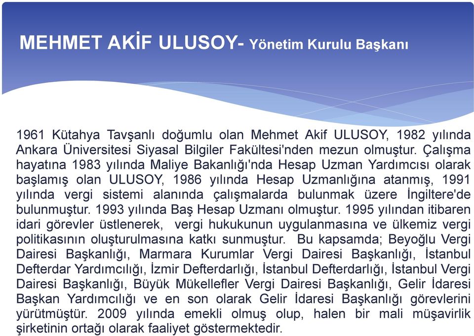 bulunmak üzere İngiltere'de bulunmuştur. 1993 yılında Baş Hesap Uzmanı olmuştur.