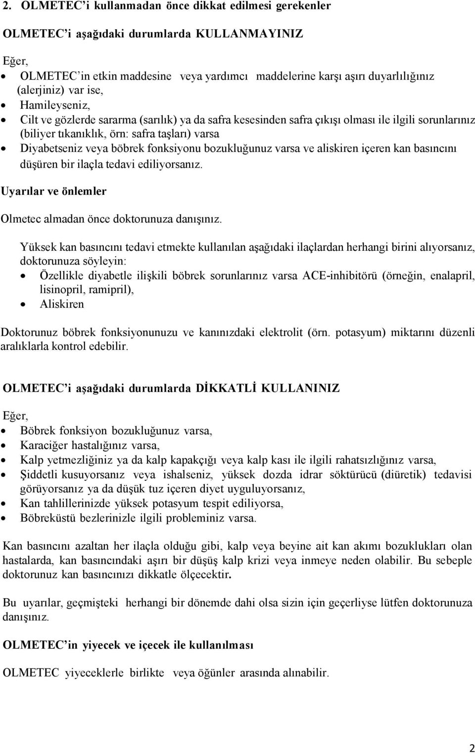 fonksiyonu bozukluğunuz varsa ve aliskiren içeren kan basıncını düşüren bir ilaçla tedavi ediliyorsanız. Uyarılar ve önlemler Olmetec almadan önce doktorunuza danışınız.