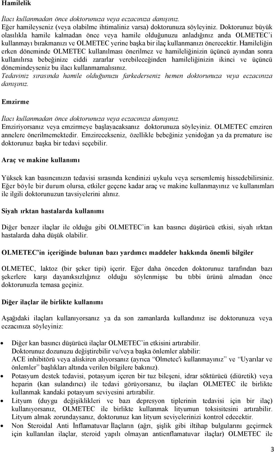 Hamileliğin erken döneminde OLMETEC kullanılması önerilmez ve hamileliğinizin üçüncü ayından sonra kullanılırsa bebeğinize ciddi zararlar verebileceğinden hamileliğinizin ikinci ve üçüncü