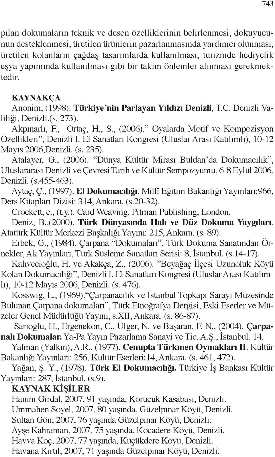 Denizli Valiliği, Denizli.(s. 273). Akpınarlı, F., Ortaç, H., S., (2006). Oyalarda Motif ve Kompozisyon Özellikleri, Denizli I.