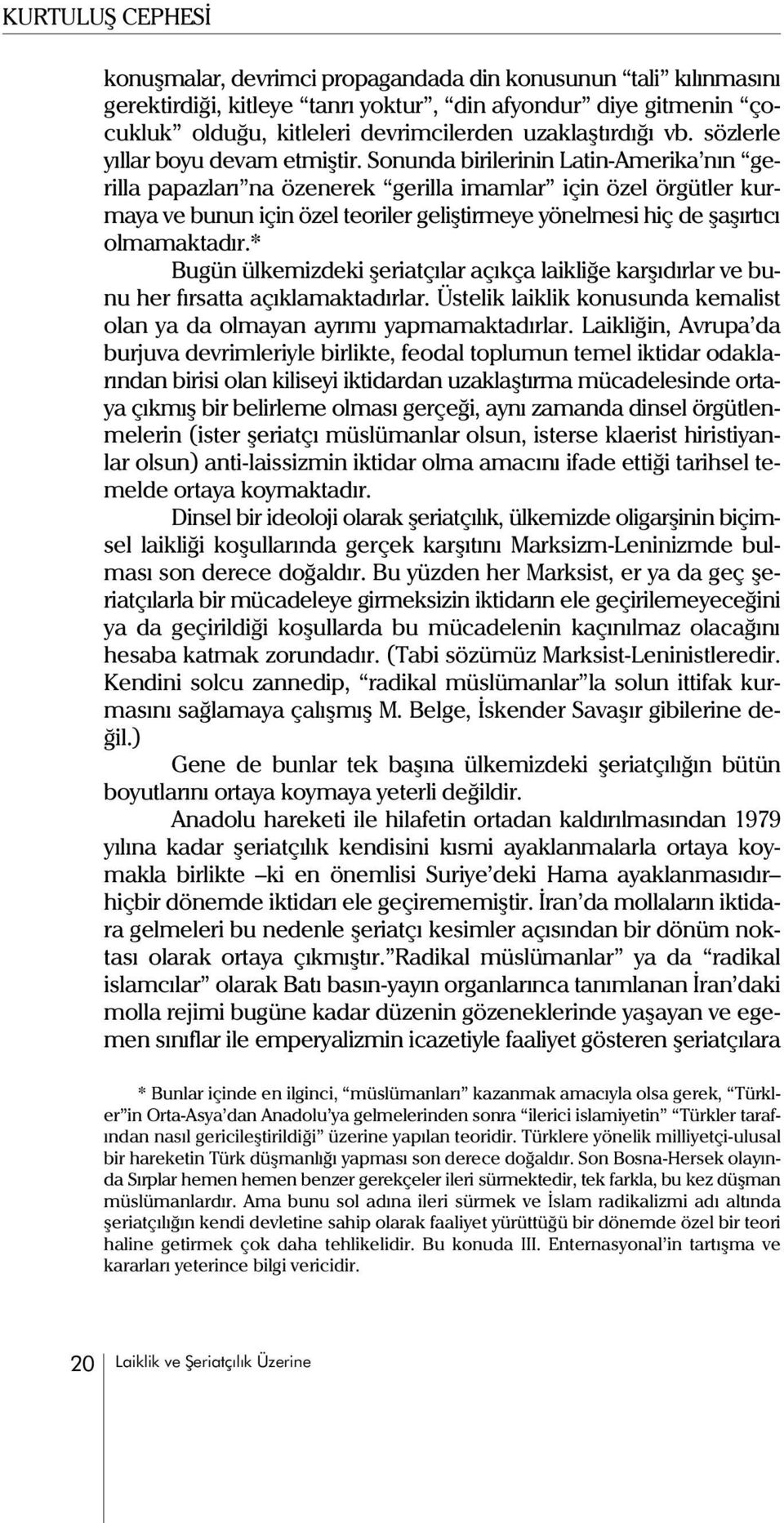 Sonunda birilerinin Latin-Amerika nýn gerilla papazlarý na özenerek gerilla imamlar için özel örgütler kurmaya ve bunun için özel teoriler geliþtirmeye yönelmesi hiç de þaþýrtýcý olmamaktadýr.