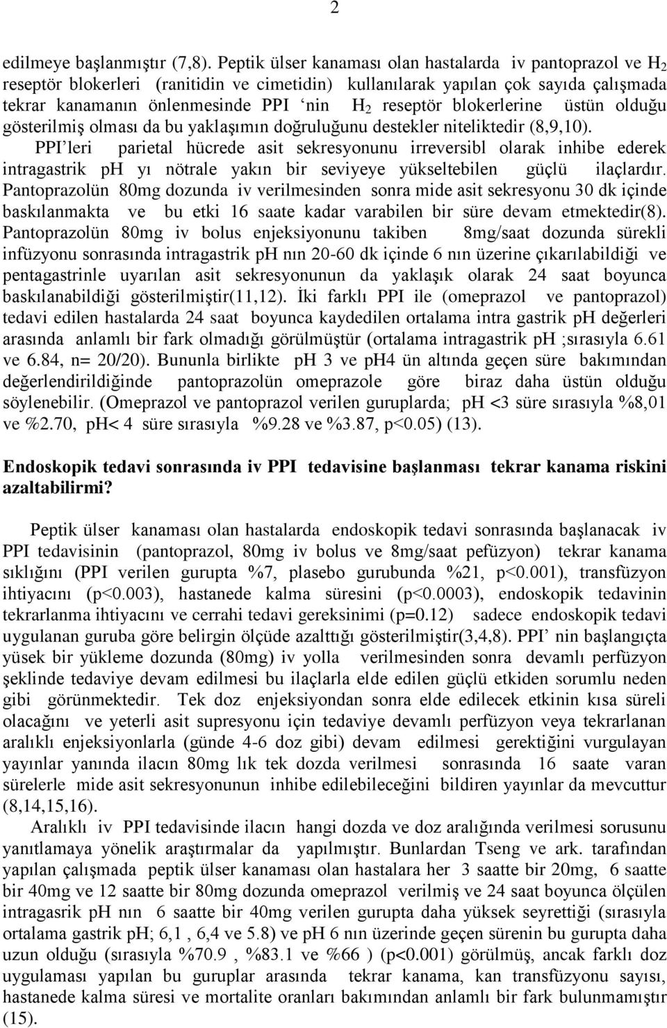 blokerlerine üstün olduğu gösterilmiş olması da bu yaklaşımın doğruluğunu destekler niteliktedir (8,9,10).