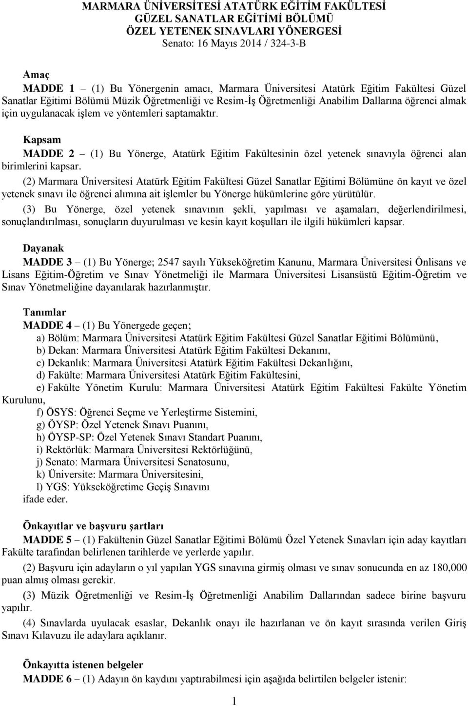 Kapsam MADDE 2 (1) Bu Yönerge, Atatürk Eğitim Fakültesinin özel yetenek sınavıyla öğrenci alan birimlerini kapsar.